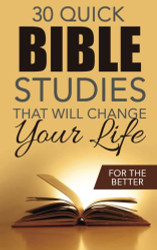 Thirty Quick Bible Studies That Will Change Your LIfe