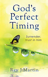 God's Perfect Timing: Surrender trust in him. Leave your stressful