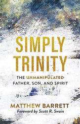 Simply Trinity: The Unmanipulated Father Son and Spirit