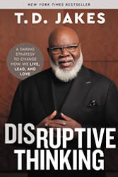 Disruptive Thinking: A Daring Strategy to Change How We Live Lead
