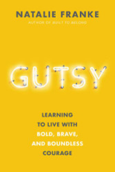 Gutsy: Learning to Live with Bold Brave and Boundless Courage