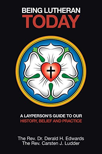 Being Lutheran Today: A Layperson's Guide to Our History Belief