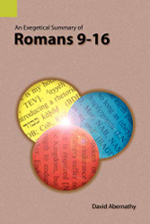 Exegetical Summary of Romans 9-16