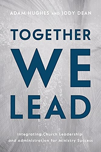 Together We Lead: Integrating Church Leadership and Administration