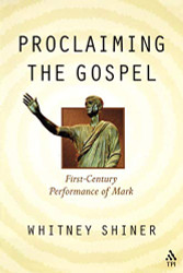 Proclaiming the Gospel: First-Century Performance of Mark