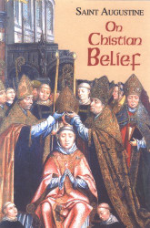 On Christian Belief (Vol. I/8) (The Works of Saint Augustine