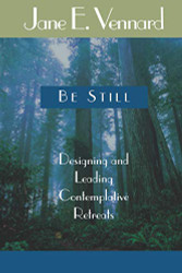 Be Still: Designing And Leading Contemplative Retreats