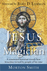 Jesus the Magician: A Renowned Historian Reveals How Jesus was Viewed