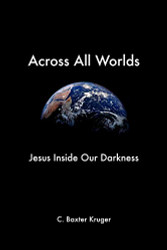 Across All Worlds: Jesus Inside Our Darkness