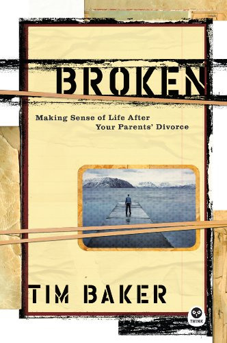 Broken: Making Sense of Life After Your Parents' Divorce