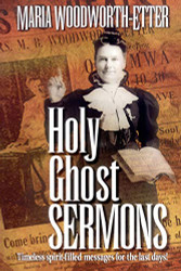 Holy Ghost Sermons: Timeless Spirit-Filled Messages for the Last Days