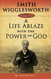 Smith Wigglesworth: A Life Ablaze With the Power of God