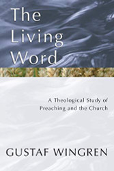 Living Word: A Theological Study of Preaching and the Church