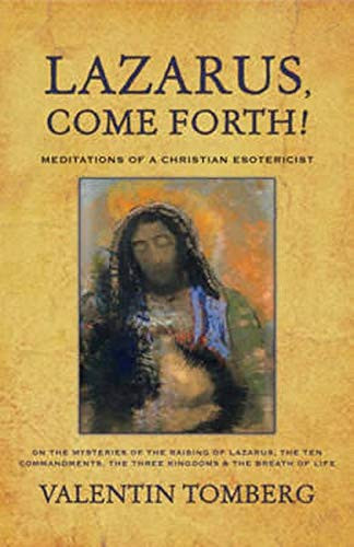 Lazarus Come Forth! Meditations of a Christian Esotericist on