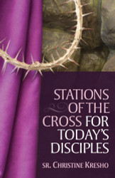 Praying the Stations: Stations of the Cross for Today's Disciples