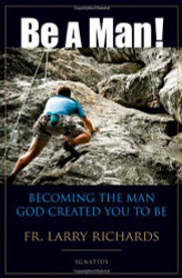 Be a Man! Becoming the Man God Created You to Be