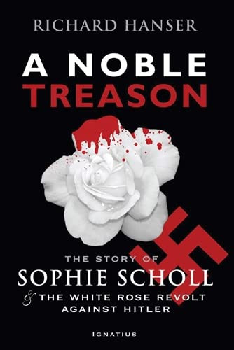 Noble Treason: The Story of Sophie Scholl and the White Rose Revolt