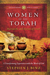 Women of the Torah: Matriarchs and Heroes of Israel