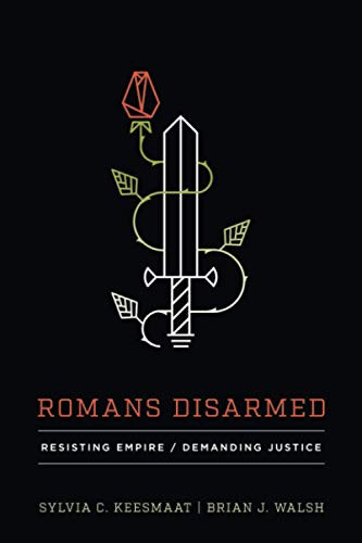 Romans Disarmed: Resisting Empire Demanding Justice Romans Disarmed: Resisting Empire Demanding Justice