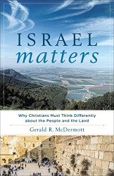 Israel Matters: Why Christians Must Think Differently about the People