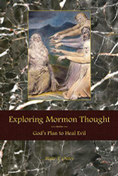 Exploring Mormon Thought: Volume 4 God's Plan to Heal Evil