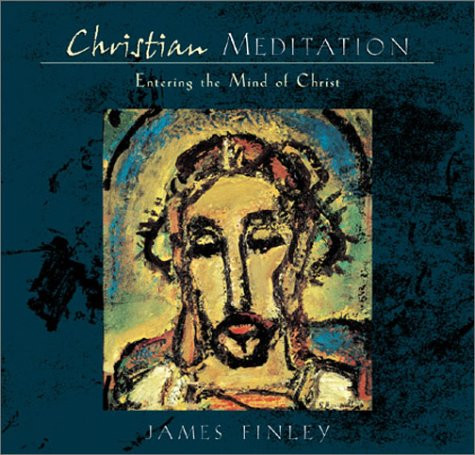 Christian Meditation: Entering the Mind of Christ