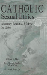 Catholic Sexual Ethics: A Summary Explanation & Defense