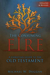 Consuming Fire: A Christian Guide to the Old Testament