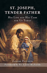 St. Joseph Tender Father: His Life and His Care for Us Today