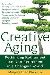 Creative Aging: Rethinking Retirement and Non-Retirement in a Changing