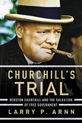 Churchill's Trial: Winston Churchill and the Salvation of Free