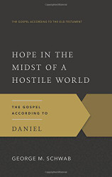 Hope in the Midst of a Hostile World: The Gospel According to Daniel