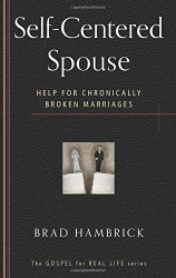 Self-Centered Spouse: Help for Chronically Broken Marriages