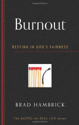 Burnout: Resting in God's Fairness (Gospel for Real Life)