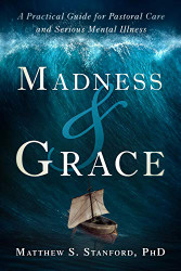 Madness and Grace: A Practical Guide for Pastoral Care and Serious