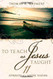 To Teach as Jesus Taught: 11 Attributes of a Master Teacher