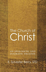 Church of Christ: An Apologetic and Dogmatic Treatise