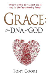 Grace: The DNA of God: What the Bible Says about Grace and Its