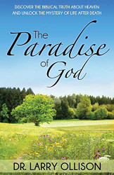 Paradise of God: Discover the Biblical Truth About Heaven and Unlock