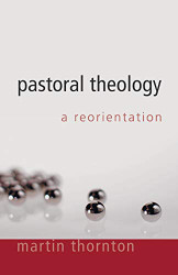 Pastoral Theology: A Reorientation