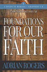 Foundations For Our Faith (Volume 1 ): Romans 1-4 (1)