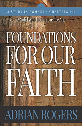 Foundations For Our Faith (Volume 1 ): Romans 1-4 (1)