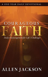Courageous Faith: Daily Encouragement for Life's Challenges