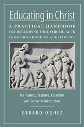 Educating in Christ: A Practical Handbook for Developing the Catholic