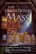 Traditional Mass: History Form and Theology of the Classical