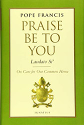 Praise Be to You - Laudato Si': On Care for Our Common Home