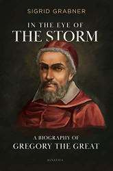 In the Eye of the Storm: A Biography of Gregory the Great