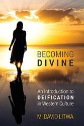 Becoming Divine: An Introduction to Deification in Western Culture