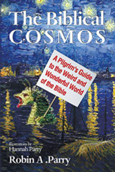 Biblical Cosmos: A Pilgrim's Guide to the Weird and Wonderful