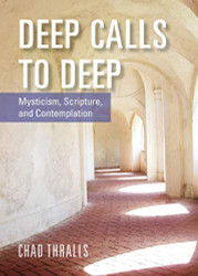 Deep Calls to Deep: Mysticism Scripture and Contemplation